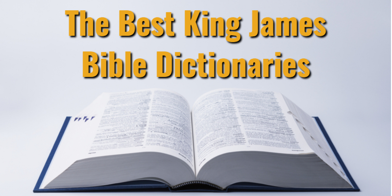 The 5 Best King James Bible Dictionaries (KJV Definitions) for 2024Lord ...