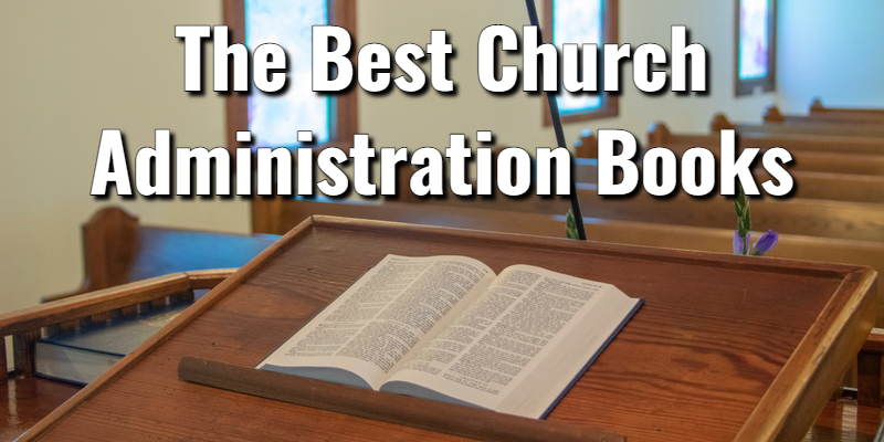 The 6 Best Church Administration Books For Better Church ManagementLord ...