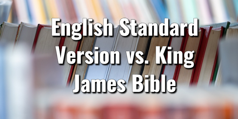 English Standard Version Vs King James