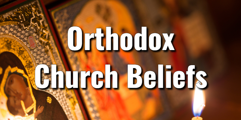 Orthodox Church Beliefs About The Bible And Key PracticesLord's Library