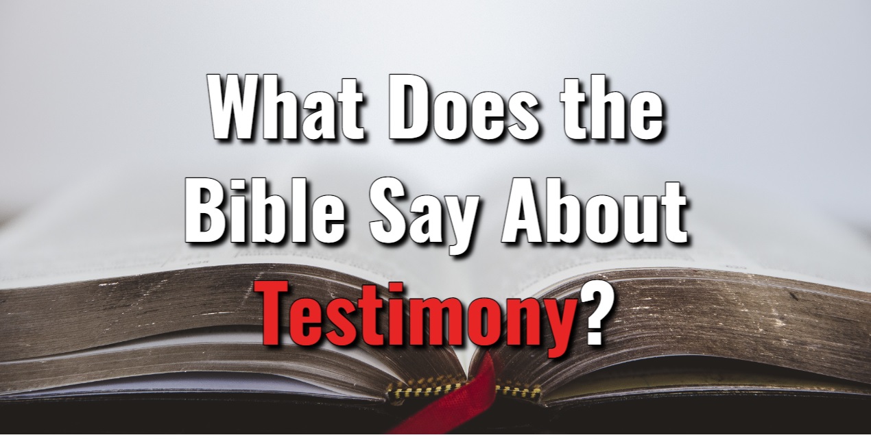 what-does-the-bible-say-about-testimony-with-scripture-referenceslord