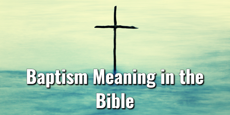 Baptism Meaning In The Bible With Supporting ScripturesLord's Library