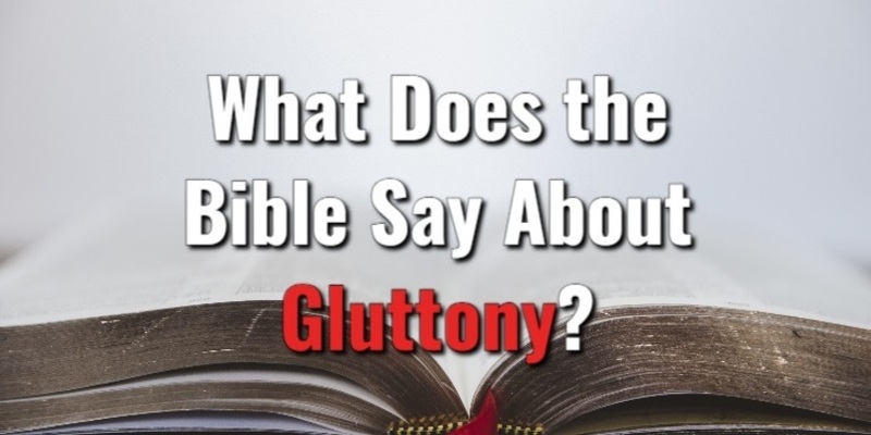 what-does-the-bible-say-about-gluttony-with-scripture-referenceslord-s