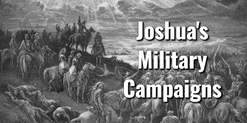 Joshuas Military Campaigns In The Bible Scripture And Commentarylords