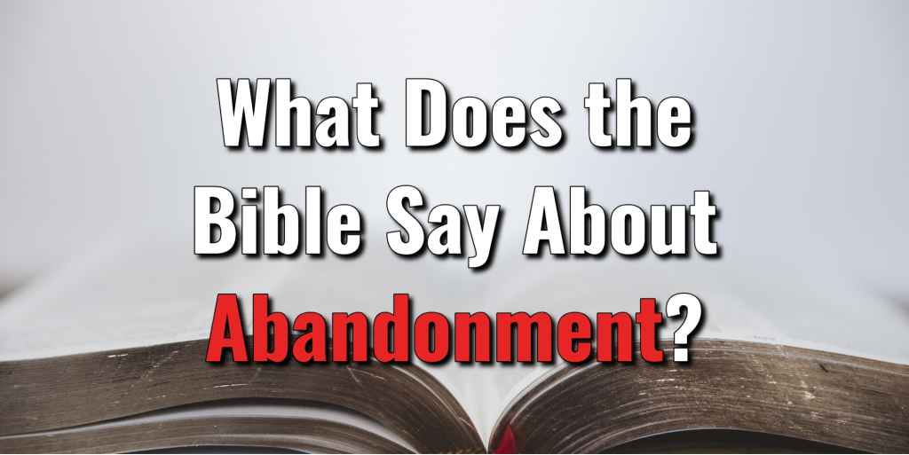 What Does the Bible Say About Abandonment? With ScriptureLord's Library