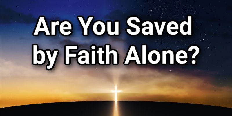 Are-You-Saved-by-Faith-Alone_.jpg