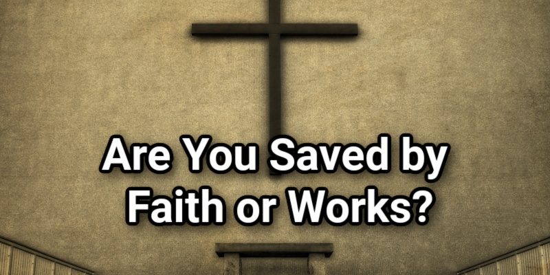 Are-You-Saved-by-Faith-or-Works_.jpg