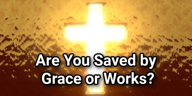 Are-You-Saved-by-Grace-or-Works_.jpg