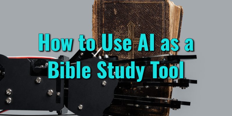 How-to-Use-AI-as-a-Bible-Study-Tool.jpg